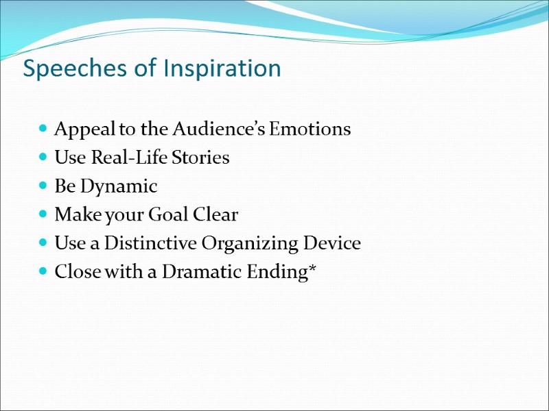 Speeches of Inspiration Appeal to the Audience’s Emotions Use Real-Life Stories Be Dynamic Make